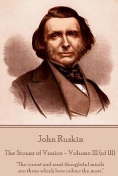 Paperback John Ruskin - The Stones of Venice - Volume III (of III): "The purest and most thoughtful minds are those which love colour the most." Book
