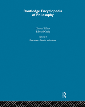 Routledge Encyclopedia of Philosophy, Volume 3: Descartes - Gender and Science - Book #3 of the Routledge Encyclopedia of Philosophy
