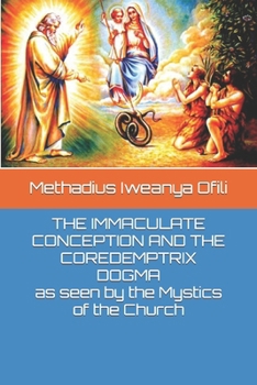 Paperback THE IMMACULATE CONCEPTION AND THE COREDEMPTRIX DOGMA as seen by the Mystics of the Church Book