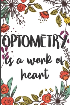 Paperback Optometry is a Work of Heart: Notebook Optometry Gifts - Journal for Writing Notes - Makes a great graduation gift or give to your coworkers to show Book