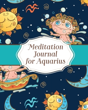 Meditation Journal for Aquarius: Mindfulness - Aquarius Zodiac Journal - Horoscope and Astrology - Reflection Notebook for Meditation Practice - Inspiration