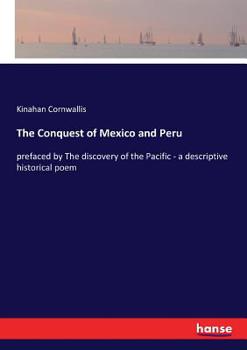 Paperback The Conquest of Mexico and Peru: prefaced by The discovery of the Pacific - a descriptive historical poem Book