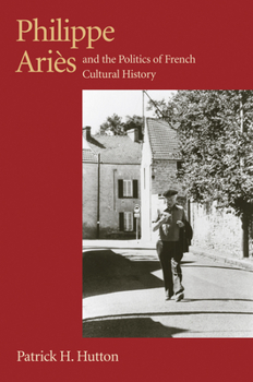 Paperback Philippe Aries and the Politics of French Cultural History Book
