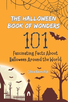 The Halloween Book of Wonders: 101 Fascinating Facts About Halloween Around the World