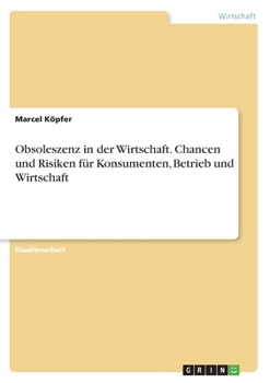 Paperback Obsoleszenz in der Wirtschaft. Chancen und Risiken für Konsumenten, Betrieb und Wirtschaft [German] Book