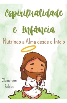 Paperback Espiritualidade e Infância, Nutrindo a Alma Desde o Início [Portuguese] Book