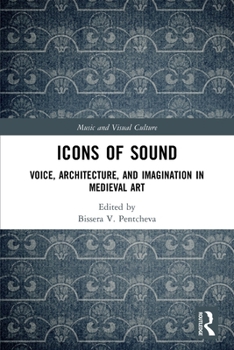 Paperback Icons of Sound: Voice, Architecture, and Imagination in Medieval Art Book