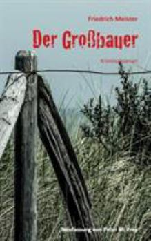 Paperback Der Großbauer: Historischer Kriminalroman von Friedrich Meister [German] Book