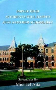 Paperback Implie High/Accidents Will Happen/Just Another School Day: Screenplays Book