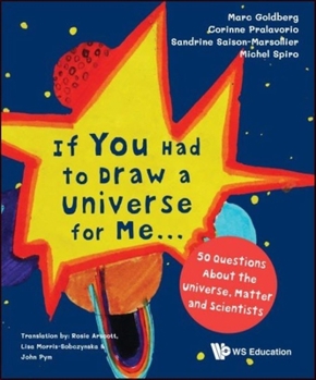 Paperback If You Had to Draw a Universe for Me...: 50 Questions about the Universe, Matter and Scientists Book
