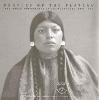 Peoples of the Plateau: The Indian Photographs of Lee Moorhouse, 1898-1915 (The Western Legacies Series,) - Book  of the Western Legacies Series