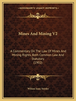 Mines And Mining V2: A Commentary On The Law Of Mines And Mining Rights, Both Common Law And Statutory