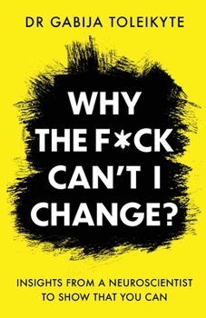 Paperback Why the F*ck Can't I Change?: Insights from a neuroscientist to show that you can Book