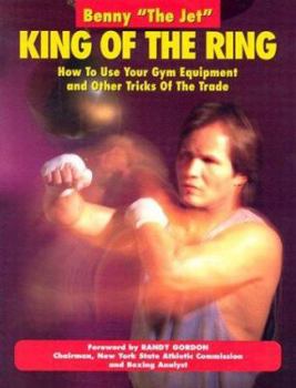 Paperback King of the Ring: How to Use Your Gym Equipment and Other Tricks of the Trade Book