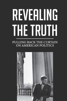 Paperback Revealing The Truth: Pulling Back The Curtain On American Politics: Gun-Control Book