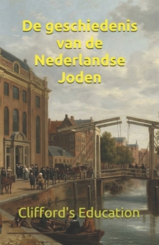De geschiedenis van de Nederlandse Joden (Dutch Edition)