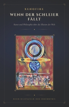 Xenofire – Wenn der Schleier fällt: Kunst und Philosophie über die Illusion der Welt (German Edition)