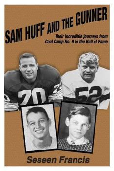 Sam Huff and the Gunner: Their Incredible Journeys from Coal Camp No.9 to the Hall of Fame