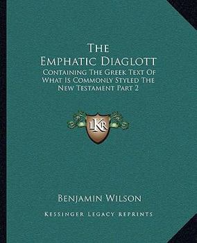 Paperback The Emphatic Diaglott: Containing The Greek Text Of What Is Commonly Styled The New Testament Part 2 Book