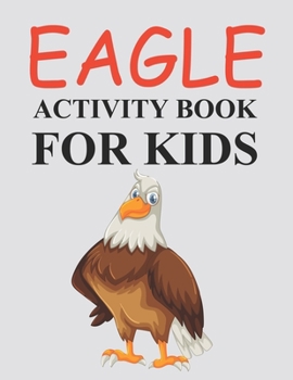 Paperback Eagle Activity Book For Kids: Eagle Coloring Book For Toddlers Book