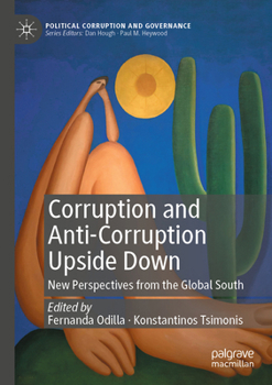 Corruption and Anti-Corruption Upside Down: New Perspectives from the Global South (Political Corruption and Governance)