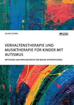 Paperback Verhaltenstherapie und Musiktherapie für Kinder mit Autismus. Methoden und Wirkungsweise der beiden Interventionen [German] Book