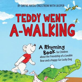 Paperback Teddy Went A -walking: A Rhyming Book for Children about the Friendship of a Lovable Bear and a Happy-Go-Lucky Dog Book