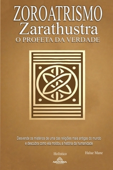 Zoroatrismo - Zaratustra o Profeta da Verdade (Portuguese Edition)