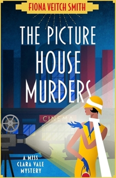 The Picture House Murders - Book #1 of the Miss Clara Vale Mysteries