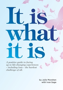 Paperback It Is What It Is: A positive guide to facing up to life-changing experiences Book