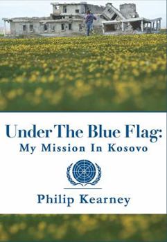 Hardcover Under the Blue Flag: My Mission in Kosovo Book