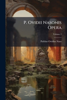 P. Ovidii Nasonis Opera, Volume 2