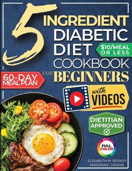 5 Ingredient Diabetic Diet Cookbook for Beginners : How to Stabilize Blood Sugar in Just 30 Minutes a Day - 60 Days of Simple, Delicious Type 2 Diabetes Meal Plans Under 10$