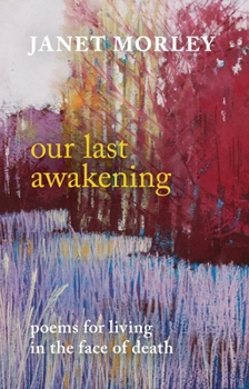 Paperback Our Last Awakening: Poems for Living in the Face of Death Book