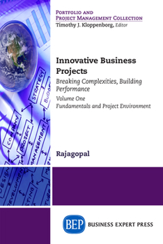 Paperback Innovative Business Projects: Breaking Complexities, Building Performance, Volume One: Fundamentals and Project Environment Book