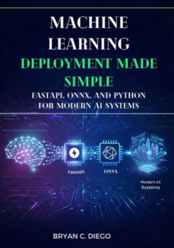 Paperback Machine Learning Deployment Made Simple: FastAPI, ONNX, and Python for Modern AI Systems Book