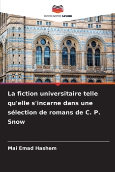La fiction universitaire telle qu'elle s'incarne dans une sélection de romans de C. P. Snow (French Edition)