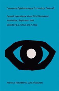 Seventh International Visual Field Symposium, Amsterdam, September 1986: 7th (Documenta Ophthalmologica Proceedings Series)