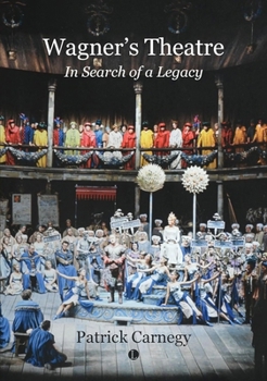 Wagner's Theatre: In Search of a Legacy