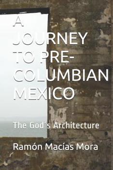 Paperback A Journey to Pre-Columbian Mexico: The God´s Architecture Book