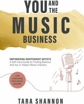 Paperback YOU and the Music Business: Empowering Independent Artists: A Self-Care Guide to Finding Balance and Joy in Today's Music Industry. Book