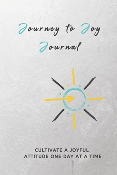 Paperback Journey to Joy Journal: Great Days Start and End with Joy: Cultivate a Joyful Attitude One Day at a Time: Gratitude Journal Book