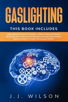 Paperback Gaslighting: This Book Includes: Dark Manipulation Techniques + How to Analyze People. Discover how to recognize manipulative and e Book