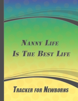 Paperback Nanny Life Is The Best Life: Tracker For Newborns Book