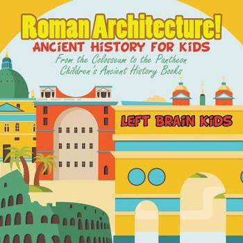 Paperback Roman Architecture! Ancient History for Kids: From the Colosseum to the Pantheon - Children's Ancient History Books Book