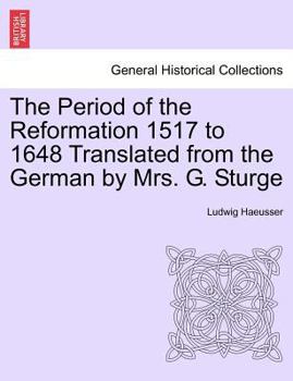 Paperback The Period of the Reformation 1517 to 1648 Translated from the German by Mrs. G. Sturge. I. Book