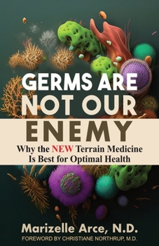Paperback Germs Are Not Our Enemy: Why the New Terrain Medicine Is Best for Optimal Health Book