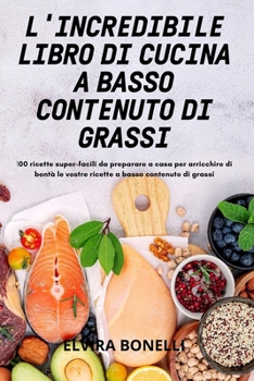 Paperback L'Incredibile Libro Di Cucina a Basso Contenuto Di Grassi [Italian] Book