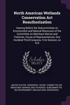 North American Wetlands Conservation Act Reauthorization: Hearing Before the Subcommittee on Environment and Natural Resources of the Committee on Merchant Marine and Fisheries, House of Representativ