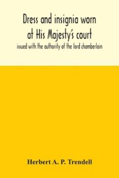 Dress Worn at His Majesty's Court: Issued With the Authority of the Lord Chamberlain